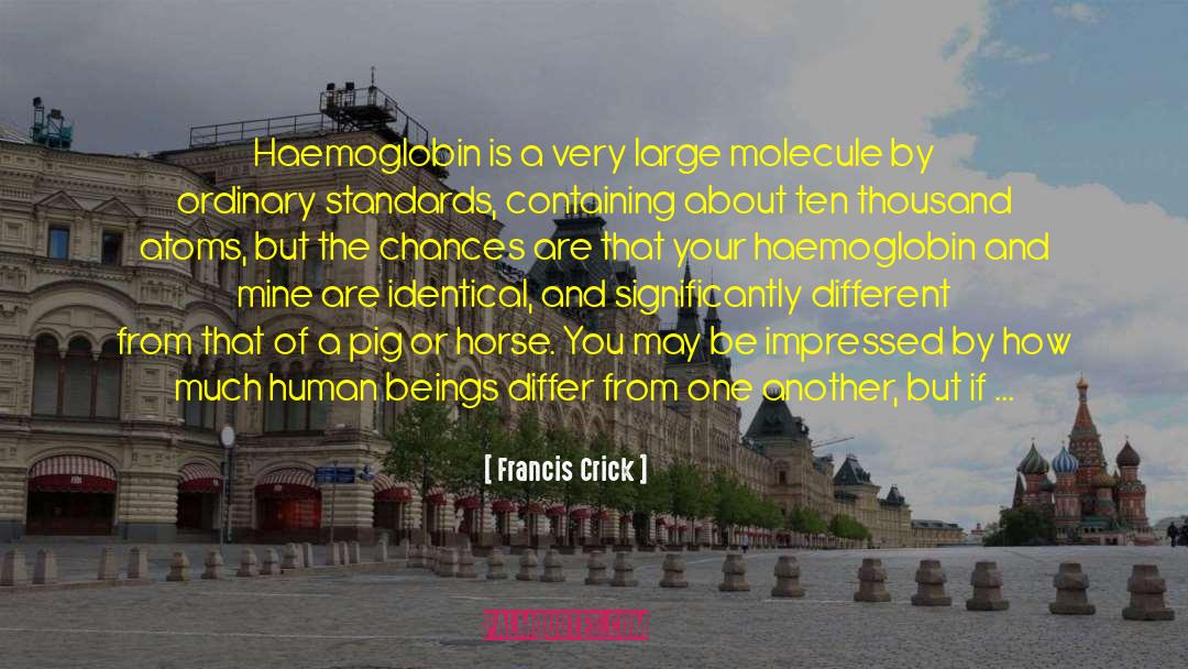 Francis Crick Quotes: Haemoglobin is a very large