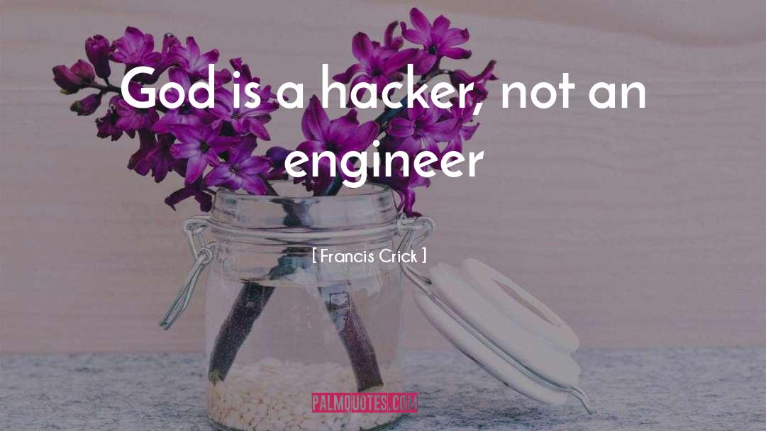 Francis Crick Quotes: God is a hacker, not