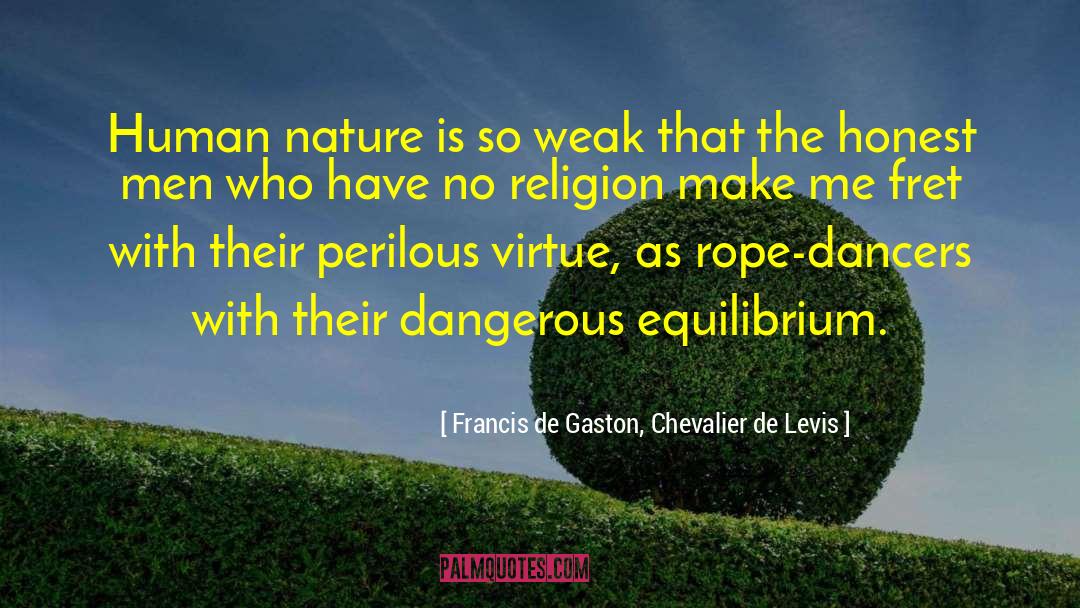 Francis De Gaston, Chevalier De Levis Quotes: Human nature is so weak