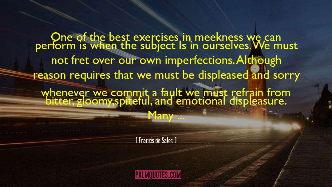 Francis De Sales Quotes: One of the best exercises