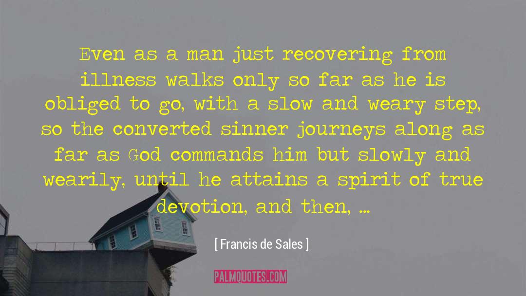 Francis De Sales Quotes: Even as a man just