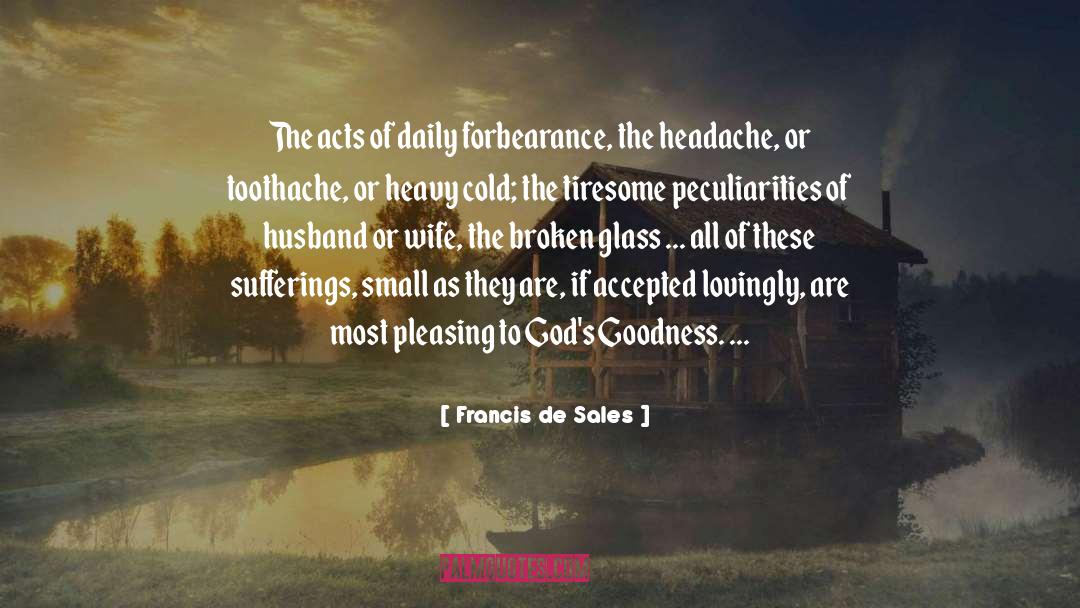 Francis De Sales Quotes: The acts of daily forbearance,