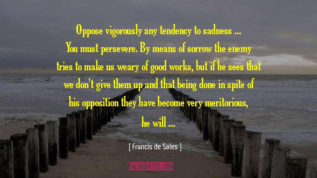 Francis De Sales Quotes: Oppose vigorously any tendency to