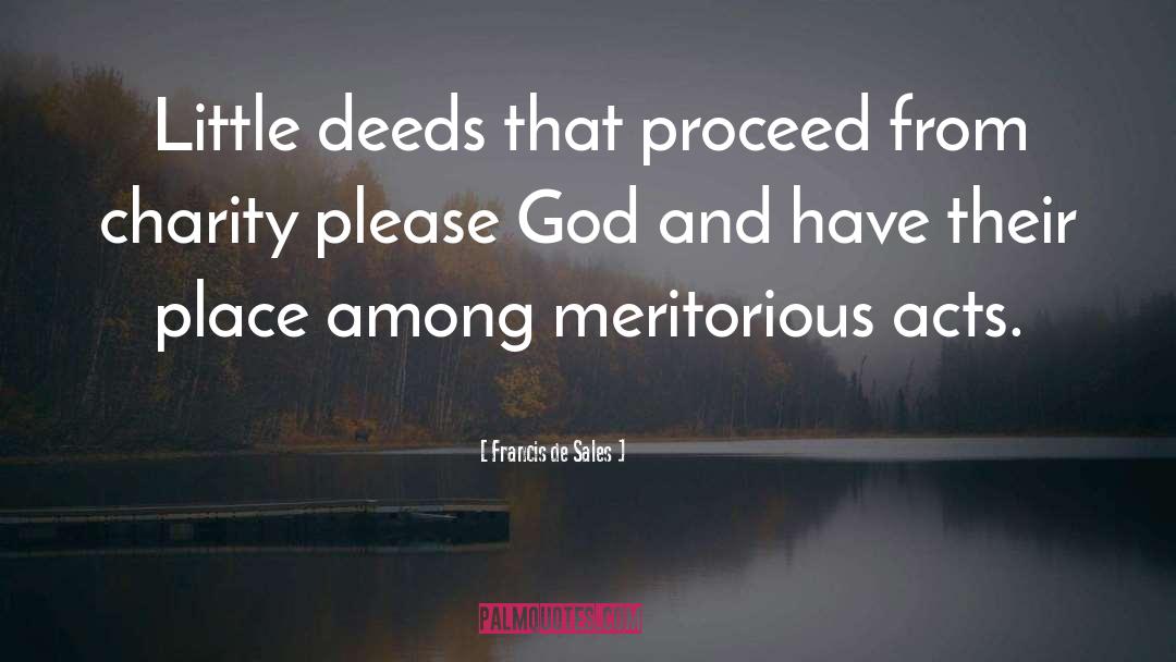 Francis De Sales Quotes: Little deeds that proceed from