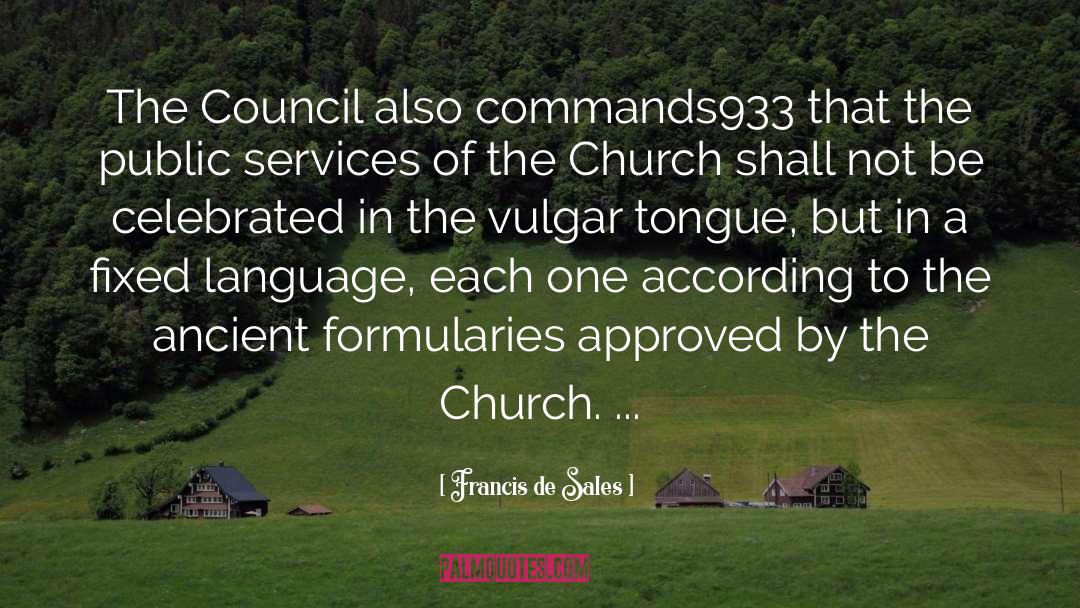 Francis De Sales Quotes: The Council also commands933 that