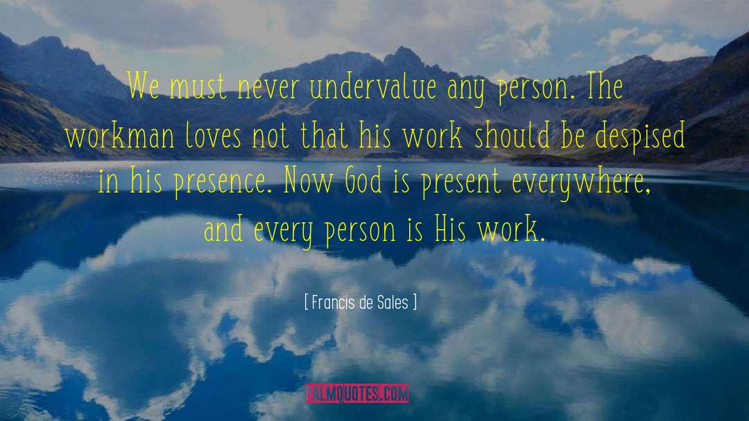 Francis De Sales Quotes: We must never undervalue any