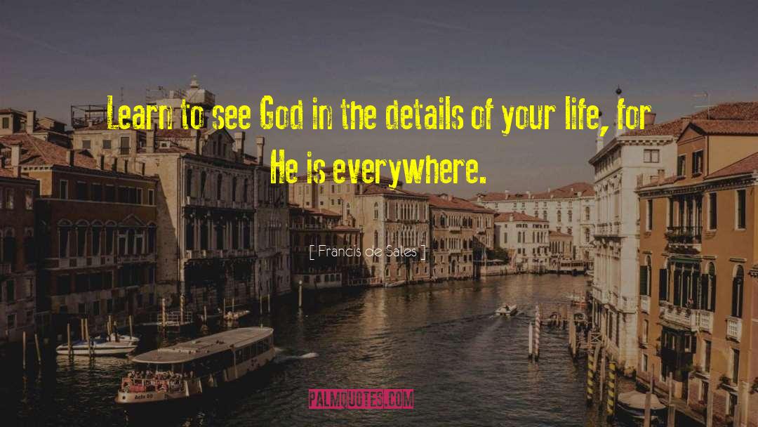 Francis De Sales Quotes: Learn to see God in