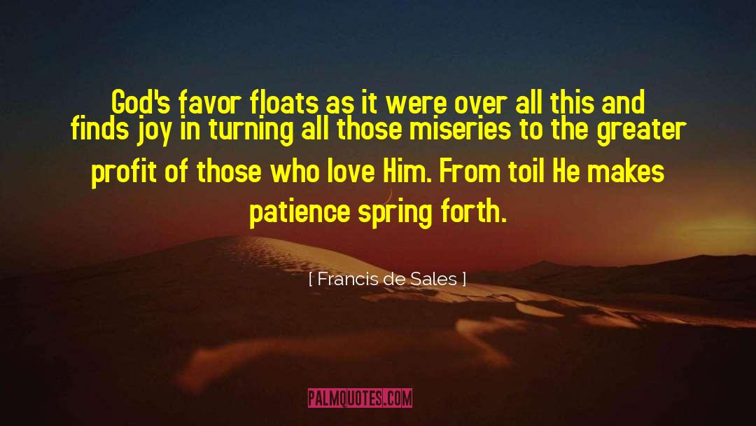 Francis De Sales Quotes: God's favor floats as it