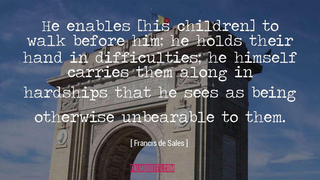 Francis De Sales Quotes: He enables [his children] to