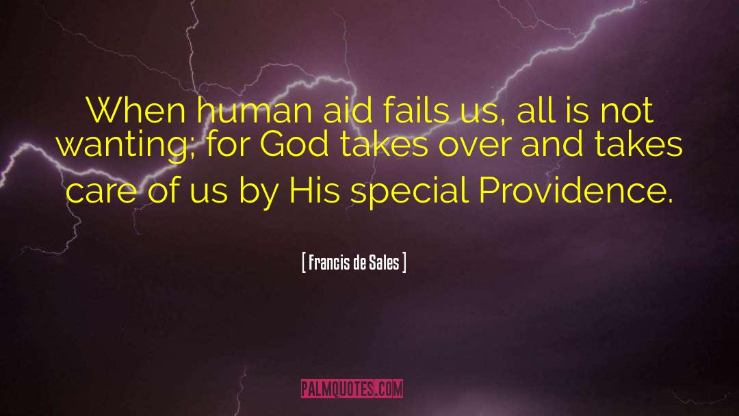 Francis De Sales Quotes: When human aid fails us,