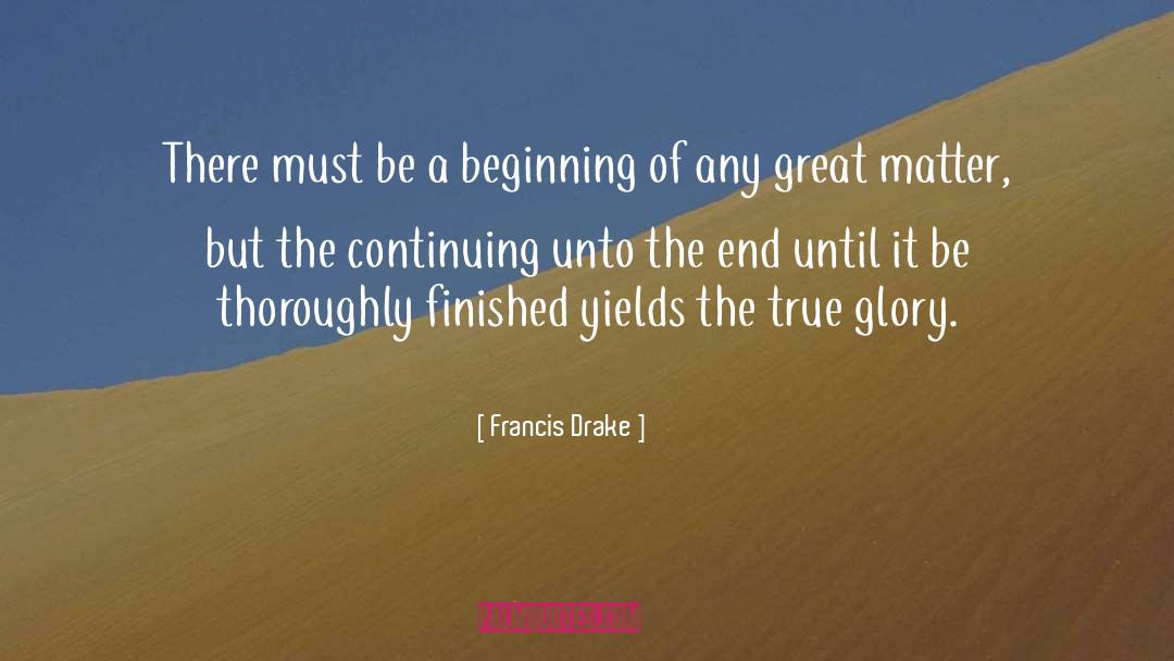 Francis Drake Quotes: There must be a beginning