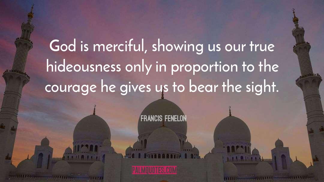 Francis Fenelon Quotes: God is merciful, showing us