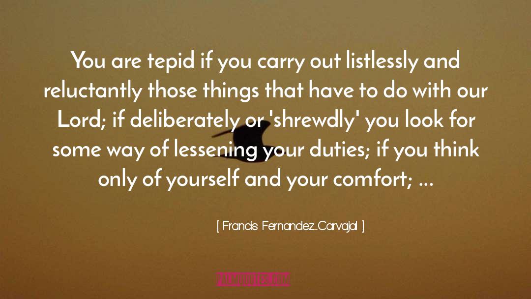 Francis Fernandez-Carvajal Quotes: You are tepid if you