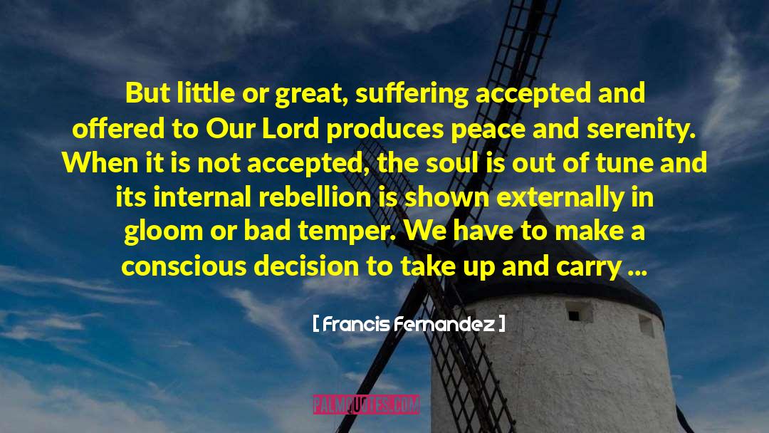 Francis Fernandez Quotes: But little or great, suffering