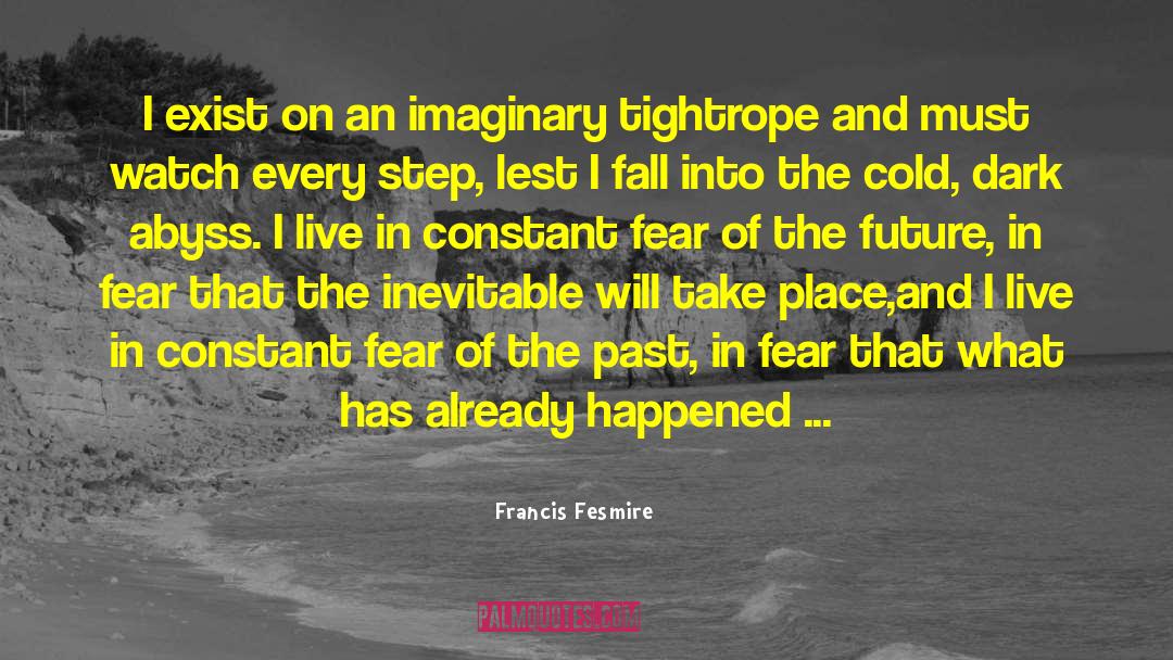 Francis Fesmire Quotes: I exist on an imaginary