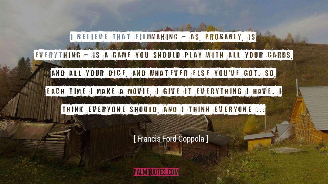 Francis Ford Coppola Quotes: I believe that filmmaking -