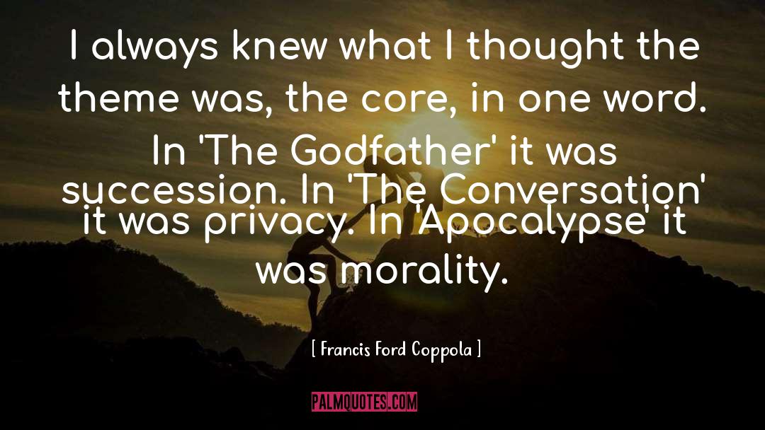 Francis Ford Coppola Quotes: I always knew what I