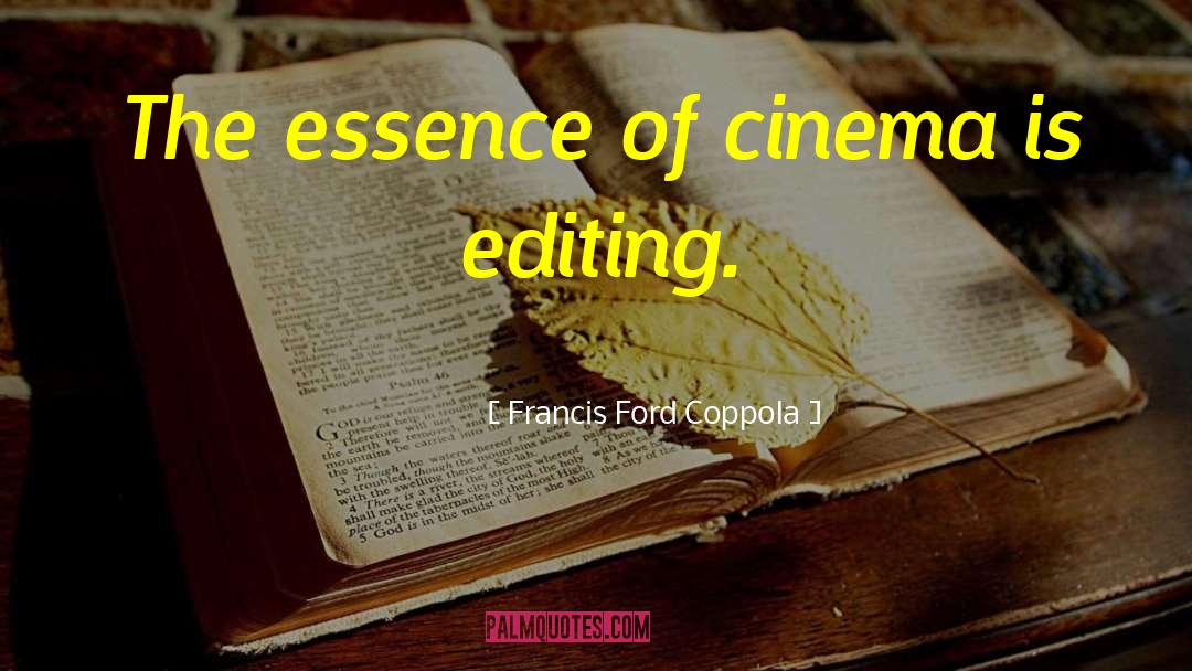 Francis Ford Coppola Quotes: The essence of cinema is