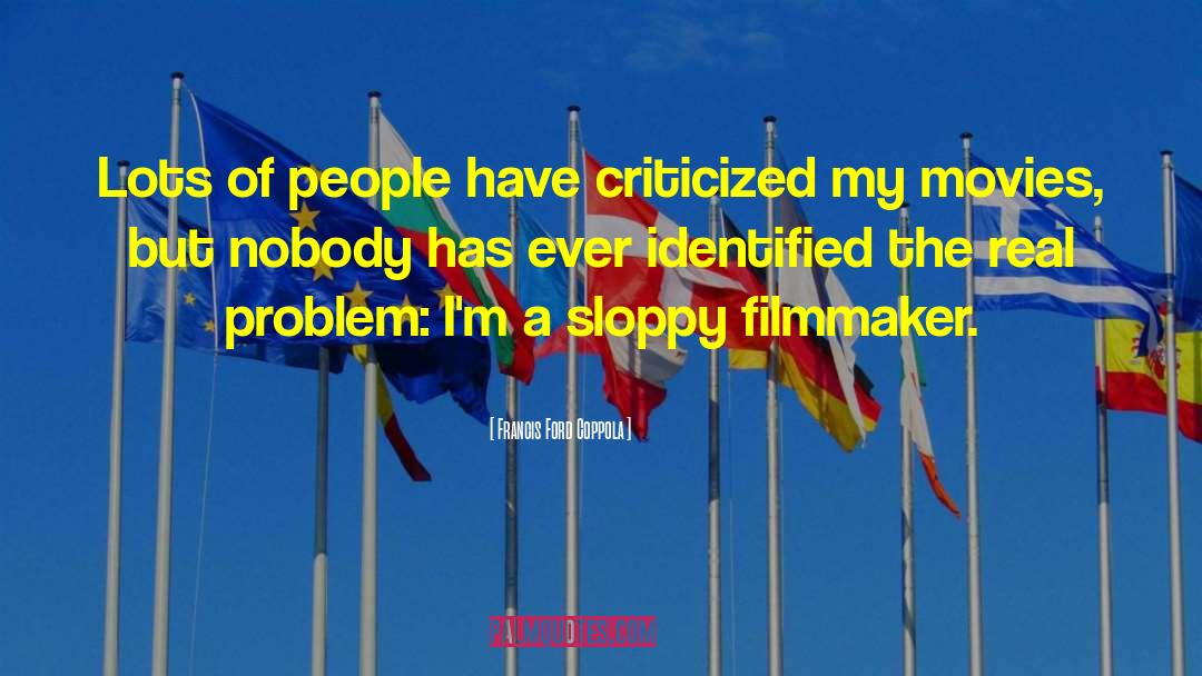 Francis Ford Coppola Quotes: Lots of people have criticized