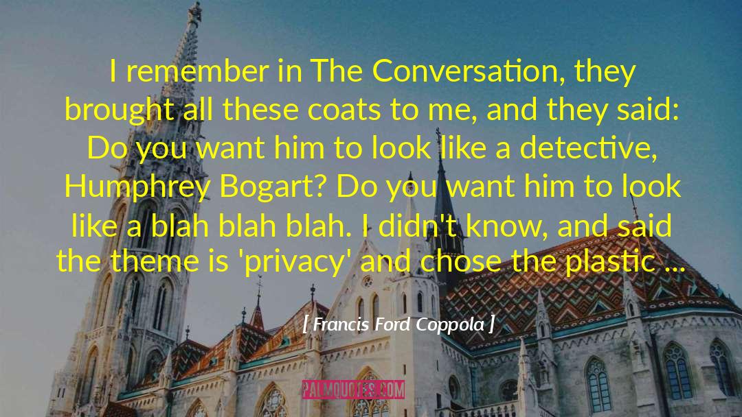 Francis Ford Coppola Quotes: I remember in The Conversation,