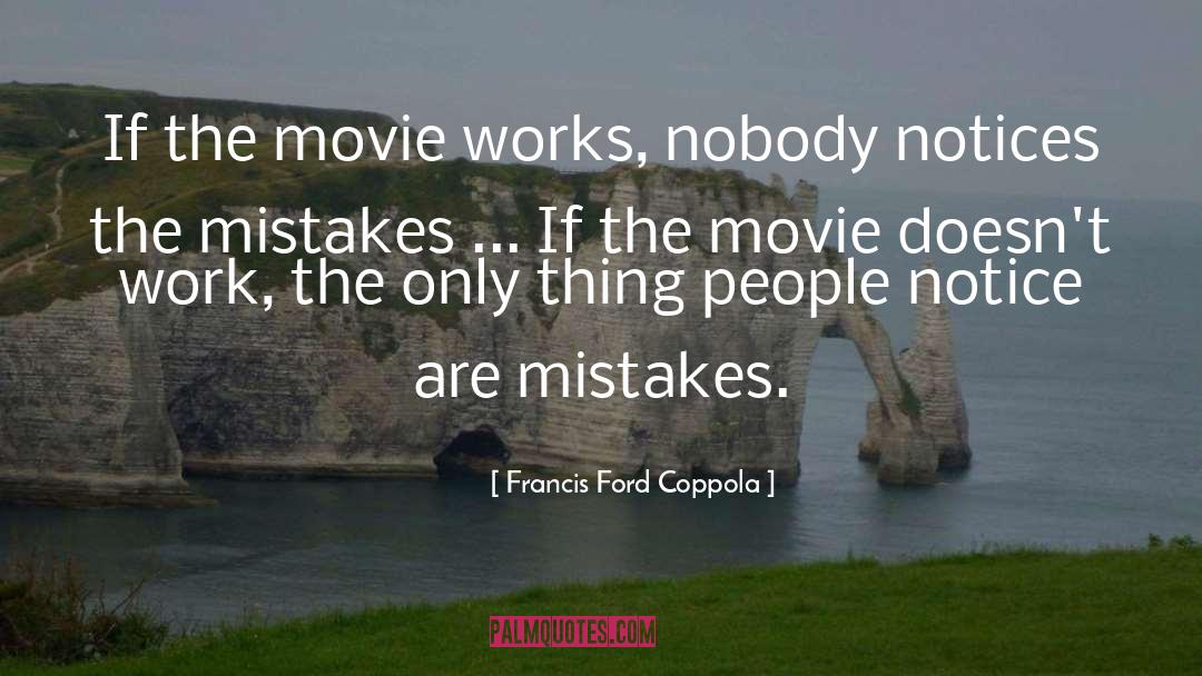 Francis Ford Coppola Quotes: If the movie works, nobody