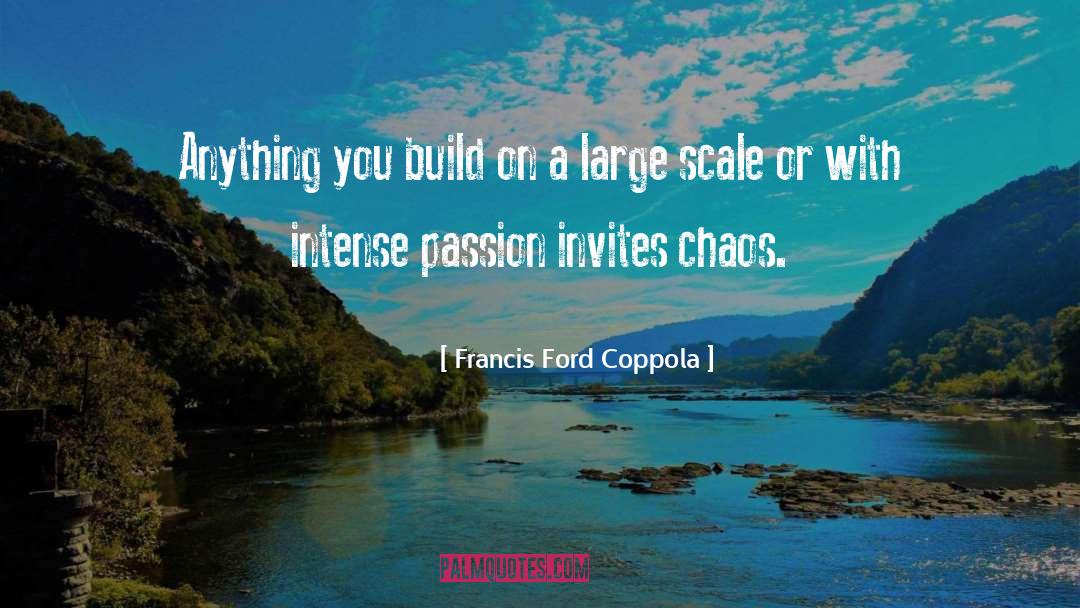 Francis Ford Coppola Quotes: Anything you build on a