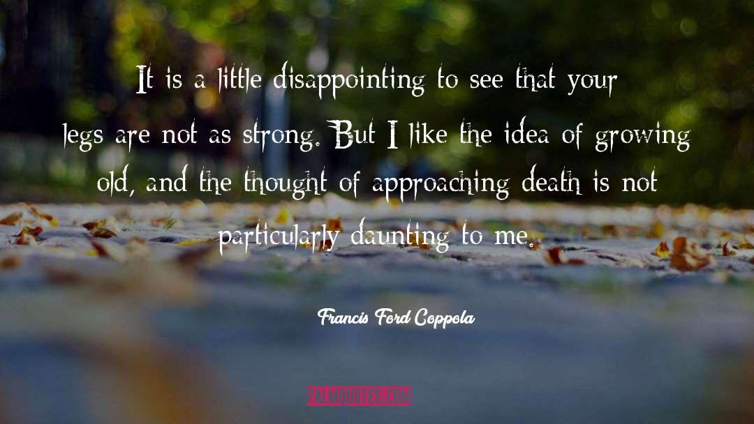 Francis Ford Coppola Quotes: It is a little disappointing