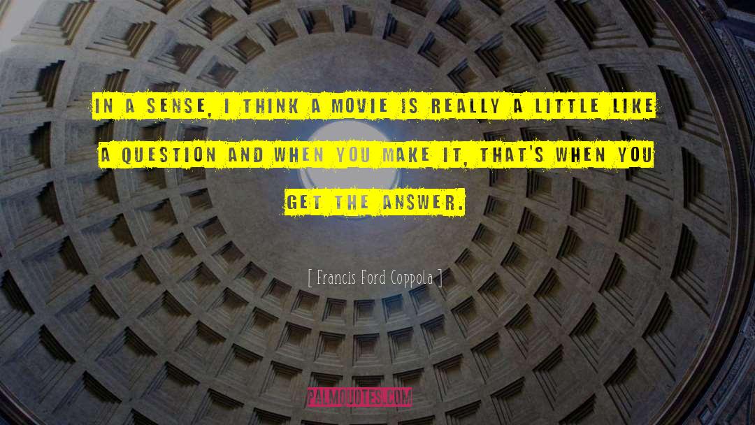 Francis Ford Coppola Quotes: In a sense, I think