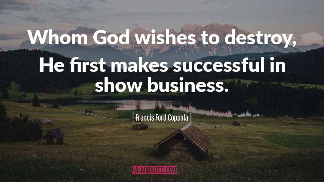 Francis Ford Coppola Quotes: Whom God wishes to destroy,