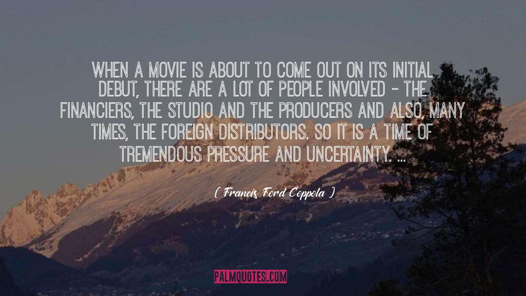 Francis Ford Coppola Quotes: When a movie is about