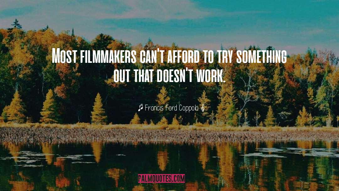 Francis Ford Coppola Quotes: Most filmmakers can't afford to