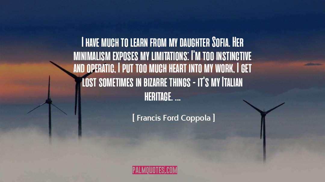 Francis Ford Coppola Quotes: I have much to learn