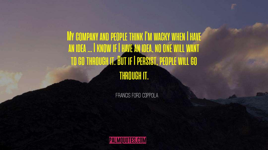 Francis Ford Coppola Quotes: My company and people think