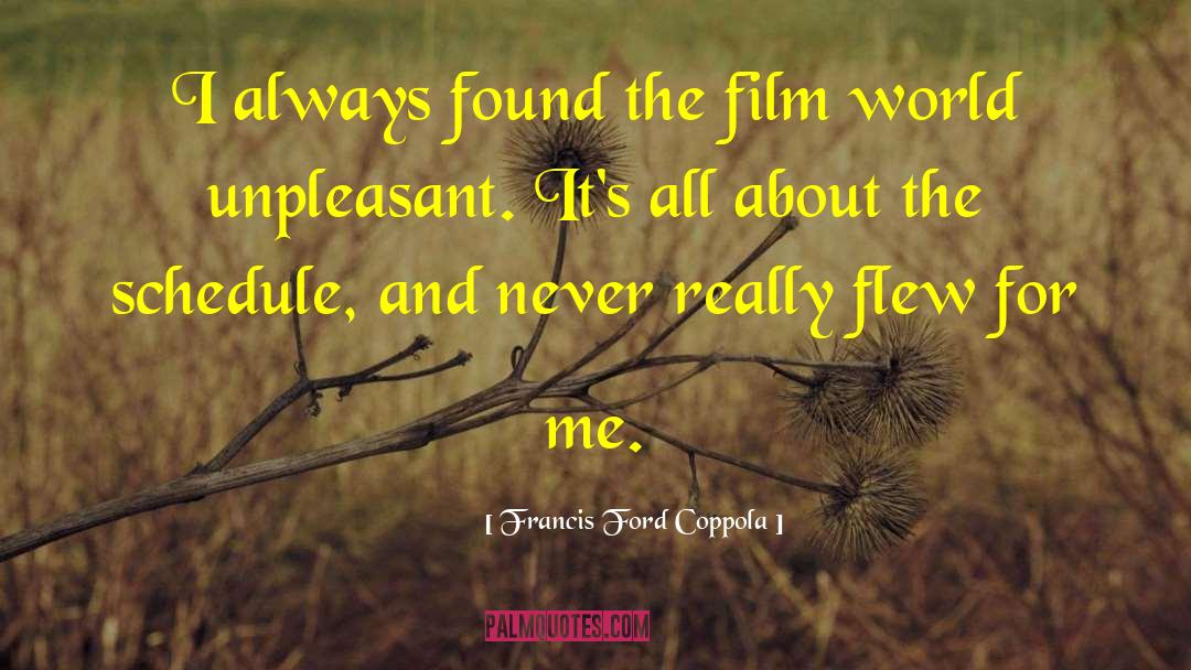 Francis Ford Coppola Quotes: I always found the film