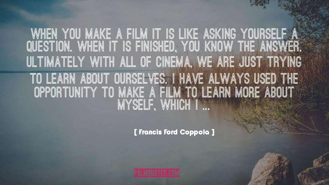 Francis Ford Coppola Quotes: When you make a film