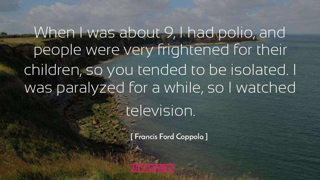 Francis Ford Coppola Quotes: When I was about 9,