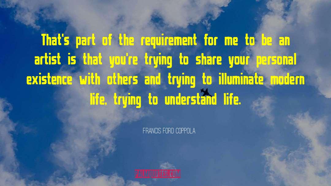 Francis Ford Coppola Quotes: That's part of the requirement