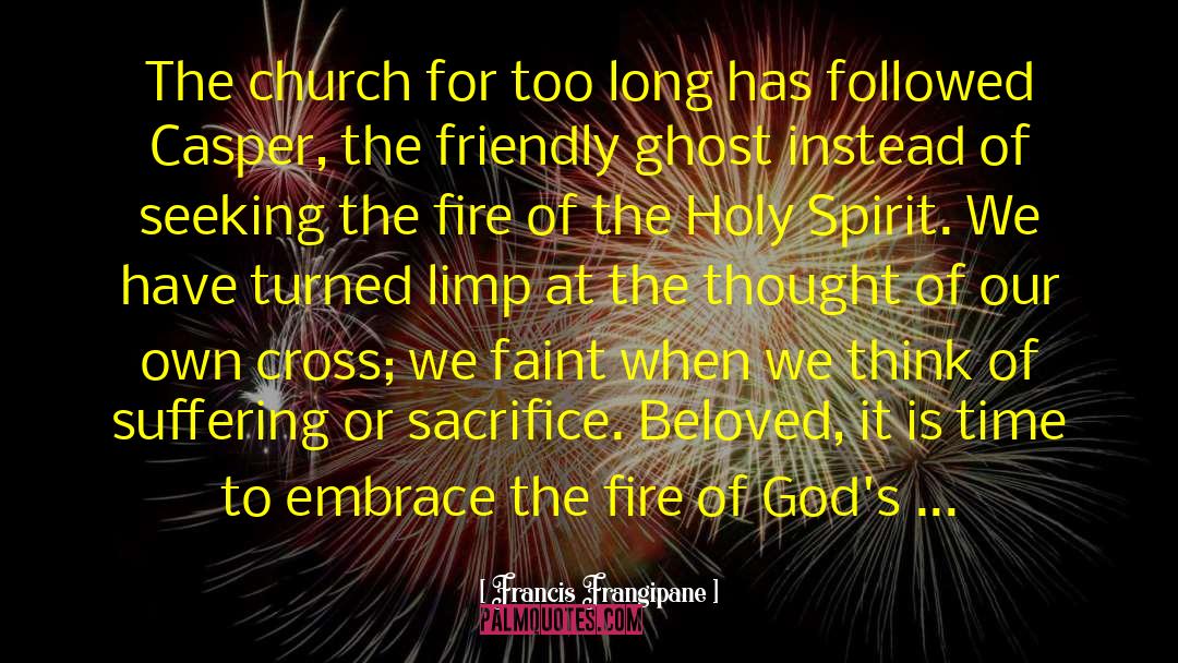 Francis Frangipane Quotes: The church for too long
