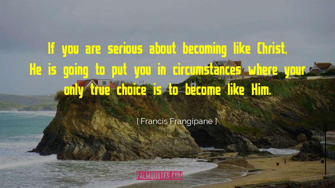 Francis Frangipane Quotes: If you are serious about