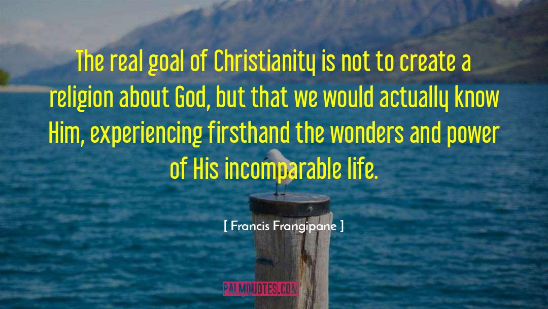 Francis Frangipane Quotes: The real goal of Christianity