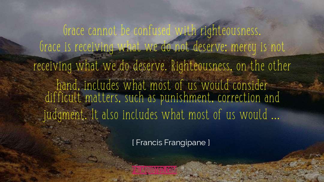 Francis Frangipane Quotes: Grace cannot be confused with