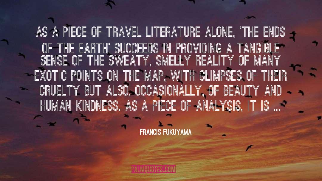 Francis Fukuyama Quotes: As a piece of travel