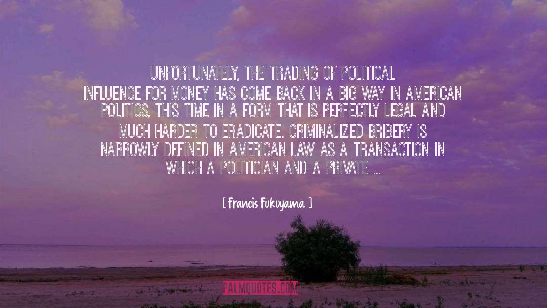 Francis Fukuyama Quotes: Unfortunately, the trading of political