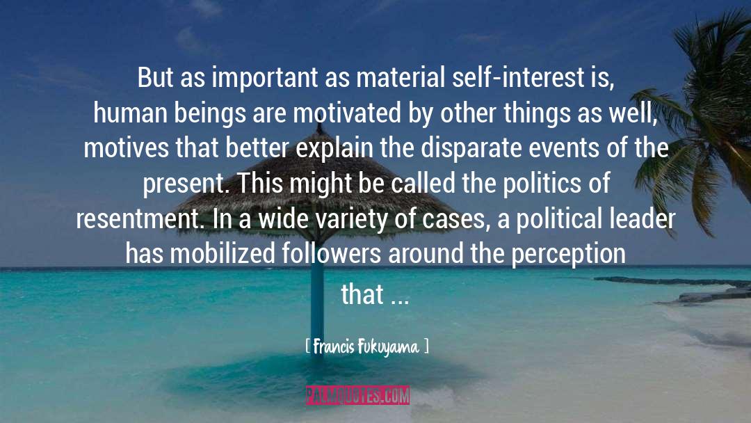 Francis Fukuyama Quotes: But as important as material