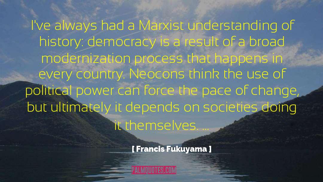 Francis Fukuyama Quotes: I've always had a Marxist