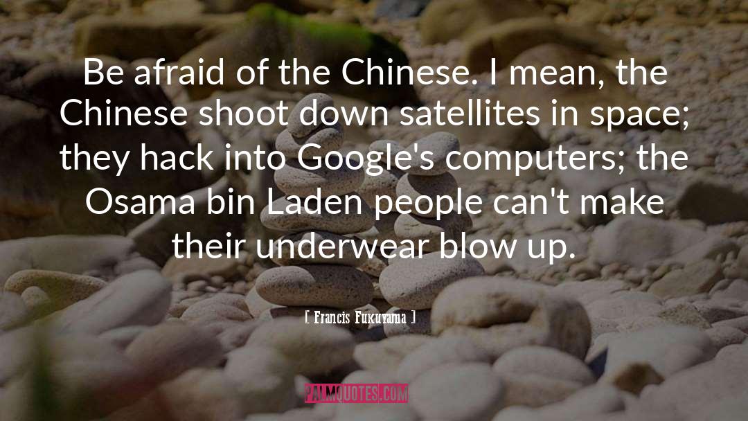 Francis Fukuyama Quotes: Be afraid of the Chinese.