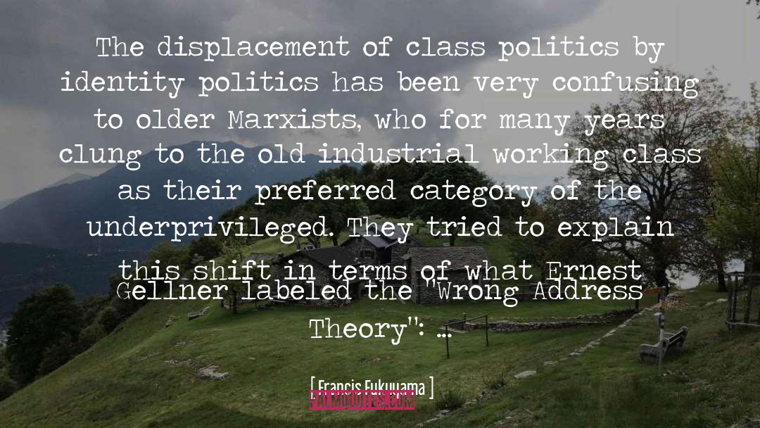 Francis Fukuyama Quotes: The displacement of class politics