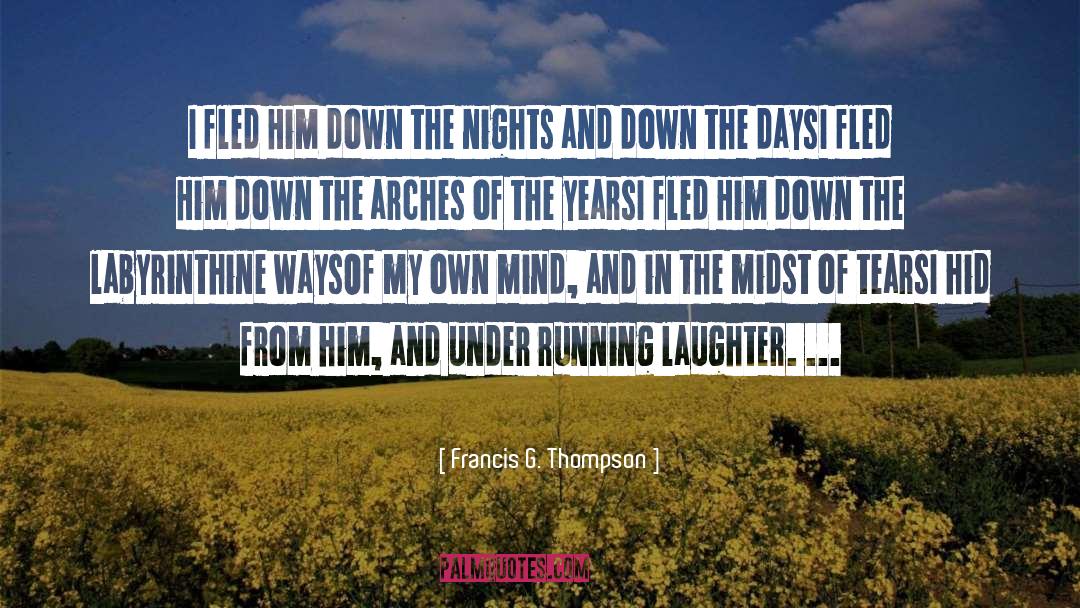 Francis G. Thompson Quotes: I fled Him down the