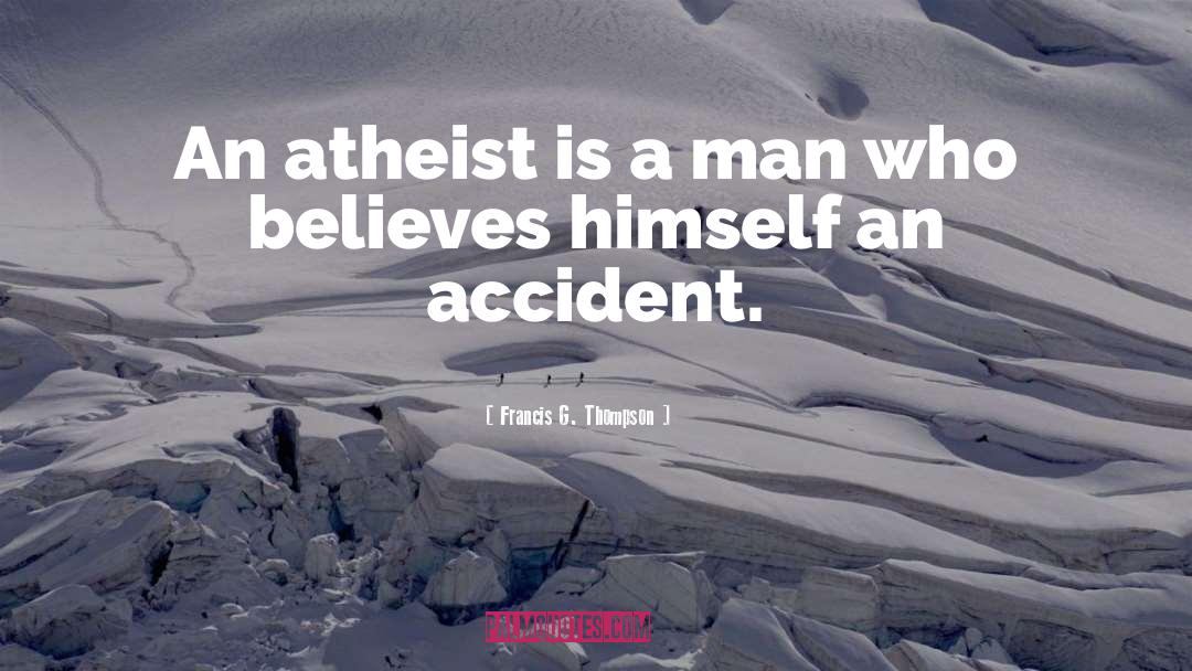 Francis G. Thompson Quotes: An atheist is a man