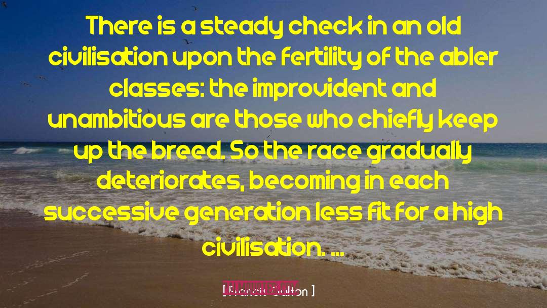 Francis Galton Quotes: There is a steady check